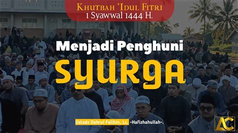 Khutbah Idul Fithri Syawwal H Ustadz Dahrul Falihin Lc