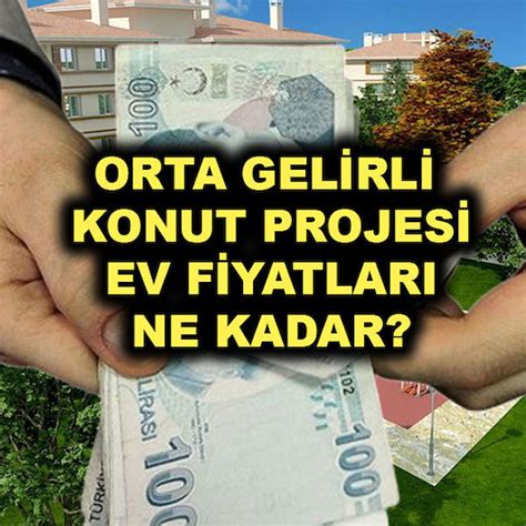 Orta gelir ev fiyatları ne kadar Orta gelirliye konut projesi