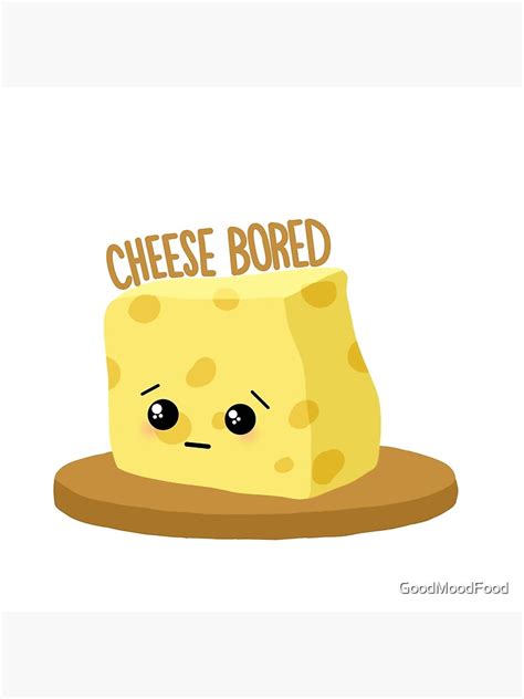 "Cheese Bored Funny Meme - Food Pun" Art Print by GoodMoodFood | Redbubble