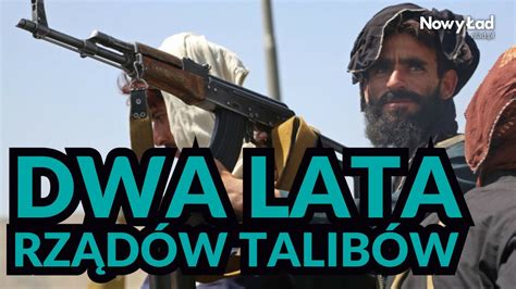 AFGANISTAN dwa lata po zwycięstwie talibów Jakie są ich cele Michał