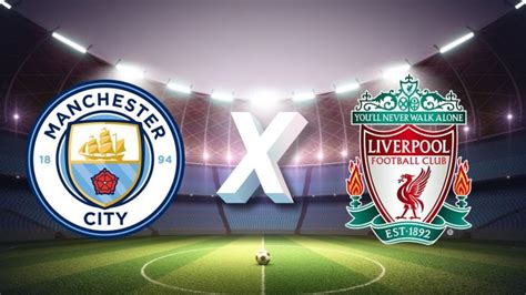 Liverpool X Manchester City Equipes Onde Assistir Dicas Da Tv