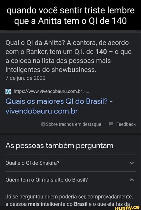 Quando você sentir triste lembre que a Anitta tem o QI de 140 Qual o Ql