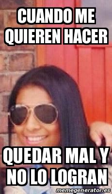 Meme Personalizado Cuando Me Quieren Hacer Quedar Mal Y No Lo Logran