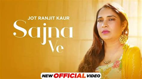 Check Out Latest Punjabi Video Song Sajna Ve Sung By Jot Ranjit Kaur