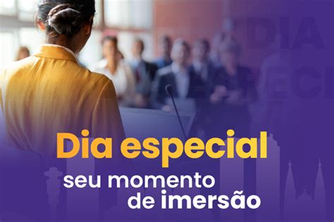 Dia especial seu momento de imersão