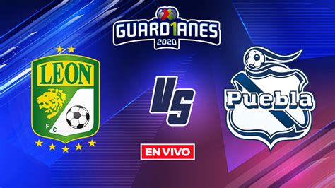 Liga Mx En Vivo León Vs Puebla Guardianes 2020 Cuartos De Final Vuelta