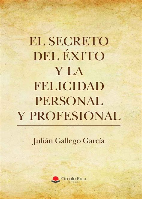 El Secreto Del éxito Y La Felicidad Personal Y Profesional Octubre 2021