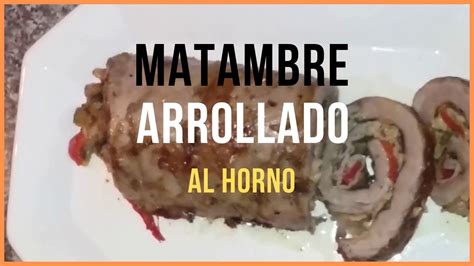 Paso A Paso MATAMBRE Arrollado Al Horno Recetas De MATAMBRE