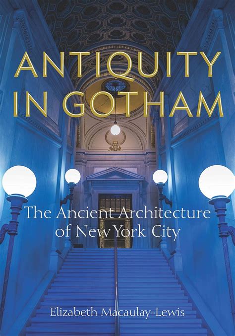 Antiquity In Gotham The Ancient Architecture Of New York City