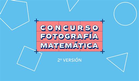 Ya Comienza La Versi N Del Concurso Fotograf A Matem Tica