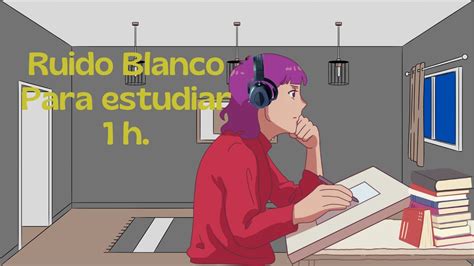 Ruido Blanco Para Estudiar 1 Hora YouTube