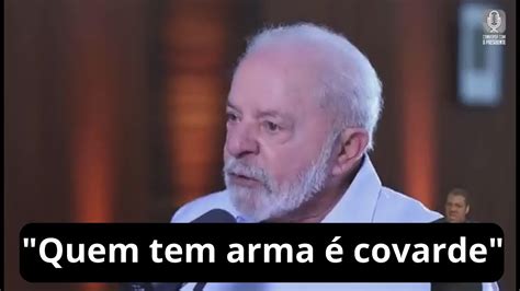 Em Podcast Lula Diz Que Quem Anda Armado é Covarde Youtube