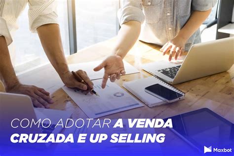 Cross Selling E Up Selling Veja O Que E Como Implementar