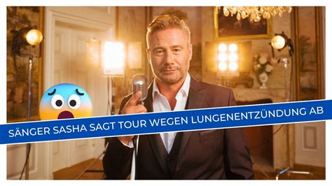 S Nger Sasha Muss Tour Wegen Drohender Lungenentz Ndung Absagen