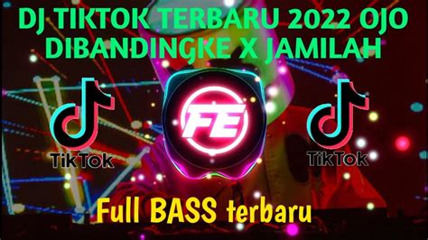 DJ TIK TOK TERBARU 2022 OJO DIBANDINGKE X JAMILAH MAIMUNAH FULL BASS