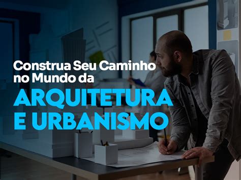 Curso de Arquitetura e Urbanismo: conheça mais sobre a graduação ...