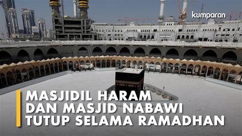 Arab Saudi Perpanjang Penutupan Masjidil Haram Dan Masjid Nabawi Selama