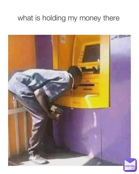 what is holding my money there | @salihuanoze | Memes