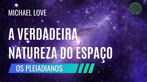 A VERDADEIRA NATUREZA DO ESPAÇO OS PLEIADIANOS Por Michael Love