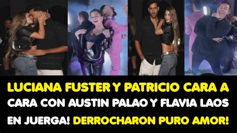 Luciana Fuster Y Patricio Cara A Cara Con Austinpalao Y Flavia Laos En