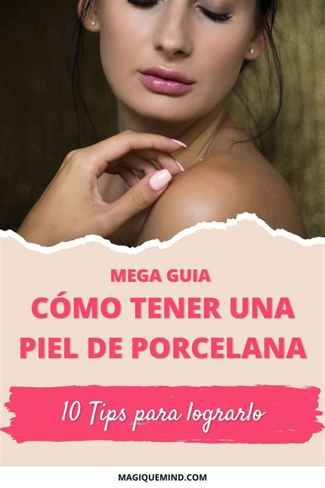 Tips Para Tener Una Piel De Porcelana Good Skin Natural Beauty Tips