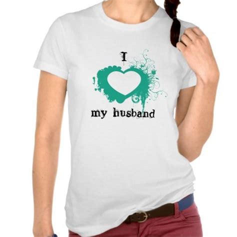 I Love My Husband Tee Shirt Colors Can Be Customized In Our Shop