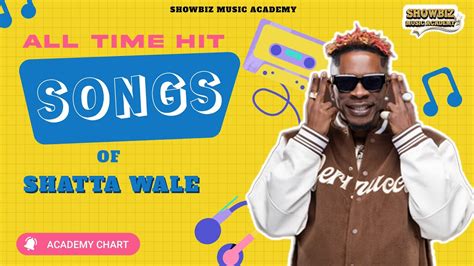 Shatta Wale All Time Most Stream Songs Showbiz Music Academy2023