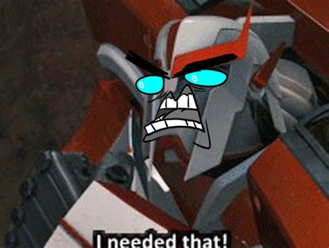 He Needed That You Fools Transformers Funny Transformers Prime