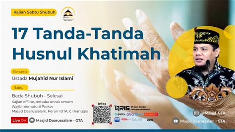 17 Tanda Tanda Husnul Khatimah Ust Mujahid Nur Islami Kajian Sabtu