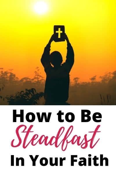 What Does Steadfast in the Bible Mean?