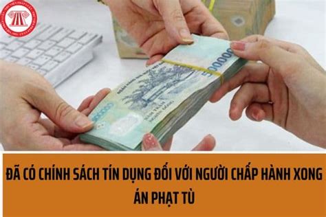 Quyết định về tín dụng đối với người chấp hành xong án phạt tù Mức vốn