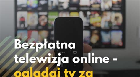 Bezp Atna Telewizja Online Ogl Daj Tv Za Darmo Weeb Tv Blog