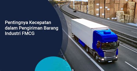 Pentingnya Pengiriman Barang Cepat Bagi Industri Fmcg