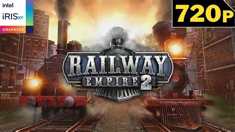 Railway Empire Intel Iris Xe Potato Spec Low Setting Gameplay