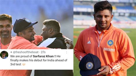 Ind Vs Eng Fans Get Emotional As Sarfaraz Khan Finally Makes His Test