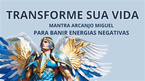 Transforme Sua Vida O Mantra Poderoso Do Arcanjo Miguel Para Banir