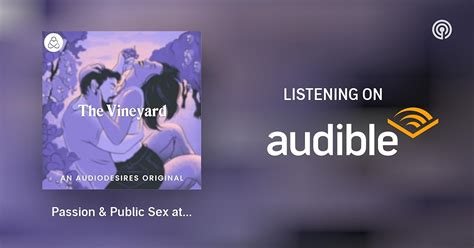 Passion Public Sex At The Vineyard Sex Stories Sex Stories Ignite Your Desire Podcasts