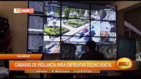 Huaraz C Maras De Vigilancia Para Enfrentar Delincuencia Soltv Peru