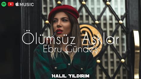 Ebru Gündeş Ölümsüz Aşklar Halil Yıldırım Remix YouTube