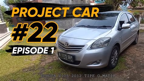 PC 22 Eps 1 PROJECT BARU VIOS METIC ASOOOYY YouTube