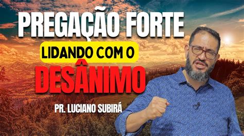 DESÂNIMO PREGAÇÃO LIDANDO O DESÂNIMO Pastor Luciano Subirá