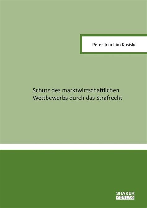 Schutz Des Marktwirtschaftlichen Wettbewerbs Durch Das Strafrecht