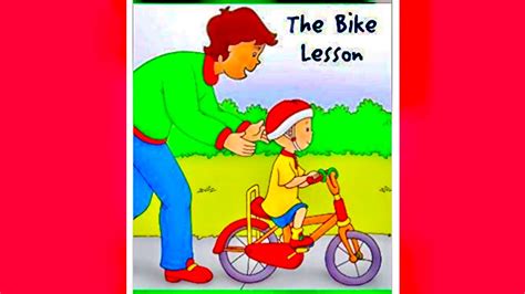 Caillou The Bike Lesson ️ Read Aloud ️ Book ️ Love To Read ️