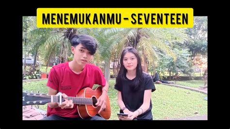 Menemukanmu Seventeen Cover By Felix Liviany Youtube