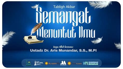 Tabligh Akbar Semangat Menuntut Ilmu Ustadz Dr Aris Munandar S S