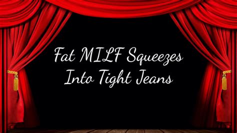Fat MILF Squeezes Into Tight Jeans Jackie Synn Clips Sale