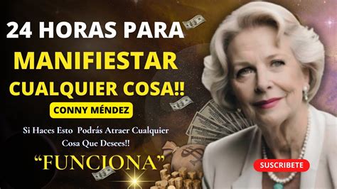 Manifestaras En Horas Todo Lo Que Quieras Conny M Ndez