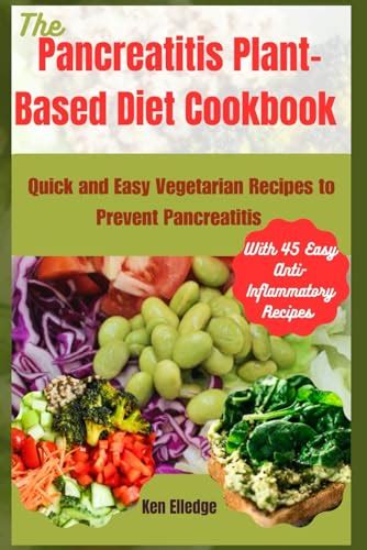 The Pancreatitis Plant Based Diet Cookbook Quick And Easy Vegetarian Recipes To Prevent