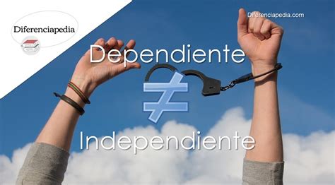 Diferencia Entre Dependiente E Independiente La