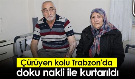 Çürüyen kolu Trabzon da doku nakli ile kurtarıldı Trabzon Haber Haber61